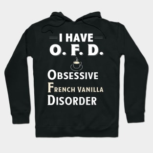 I Have OFD Obsessive French Vanilla Disorder Coffee TShirt Hoodie